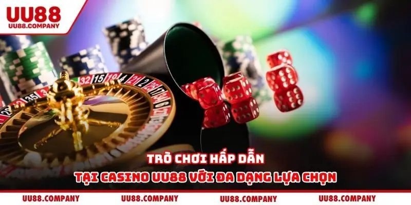 Trò chơi hấp dẫn tại Casino UU88 với đa dạng lựa chọn
