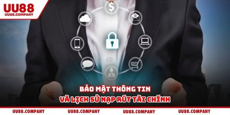 Bảo mật thông tin và lịch sử nạp rút tài chính