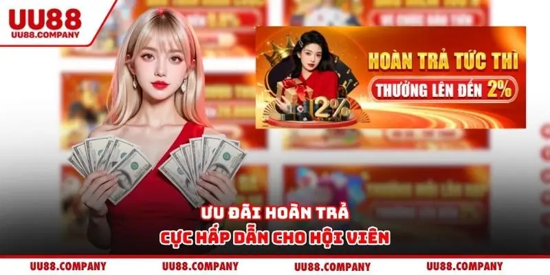 Ưu đãi hoàn trả cực hấp dẫn cho hội viên