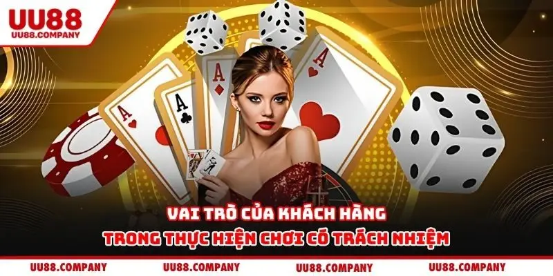 Vai trò của khách hàng trong thực hiện chơi có trách nhiệm