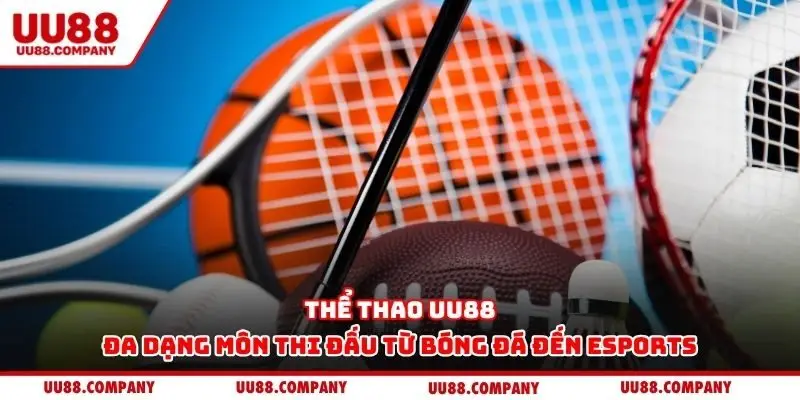 Thể thao UU88 đa dạng môn thi đấu từ bóng đá đến eSports