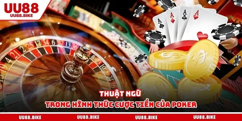 Thuật ngữ trong hình thức cược tiền của poker